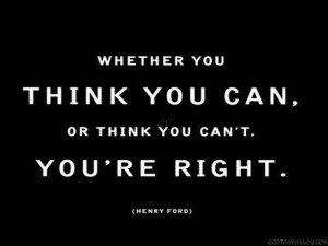 whether-you-think-you-can-or-think-you-cant-youre-right